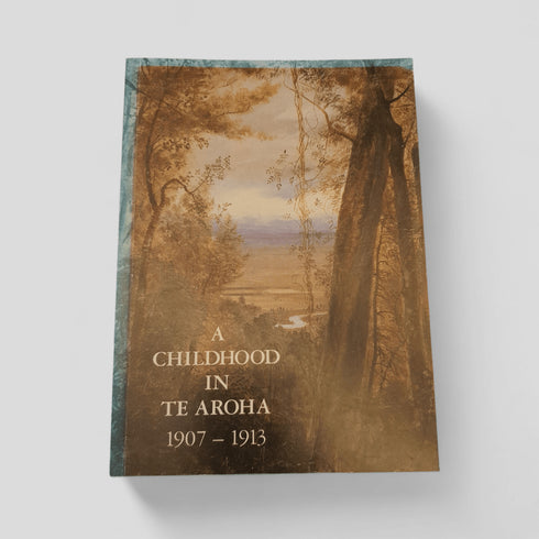 A Childhood in Te Aroha 1907–1913 by Jeremy Commons (from the letters of Ted & Dr Sidney Axford) - Books Worth Keeping