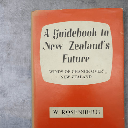A Guidebook to New Zealand’s Future – W. Rosenberg (1968) - Books Worth Keeping