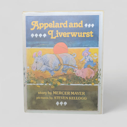 Appelard and Liverwurst by Mercer Mayer; pictures by Steven Kellogg - Books Worth Keeping