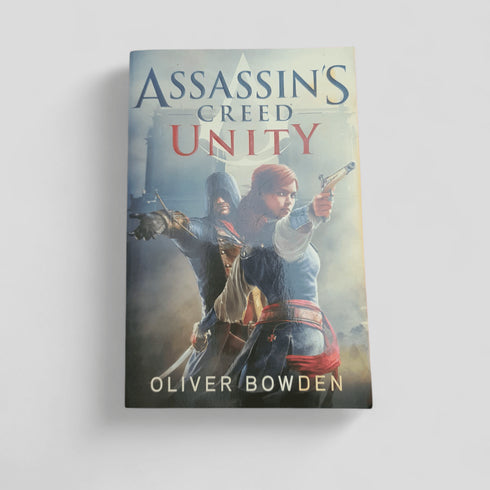 Assassin's Creed: Unity by Oliver Bowden - Books Worth Keeping