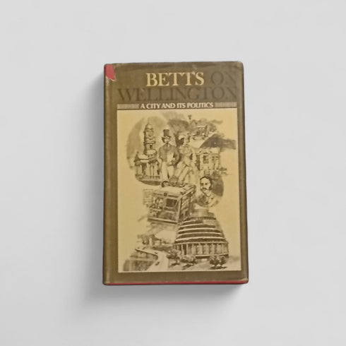 Betts on Wellington: A City and Its Politics by Ernest Betts - Books Worth Keeping