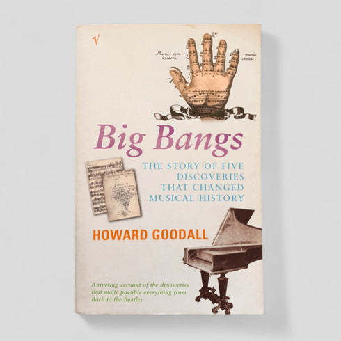 Big Bangs: The Story of Five Decades That Changed Music by Howard Goodall - Books Worth Keeping