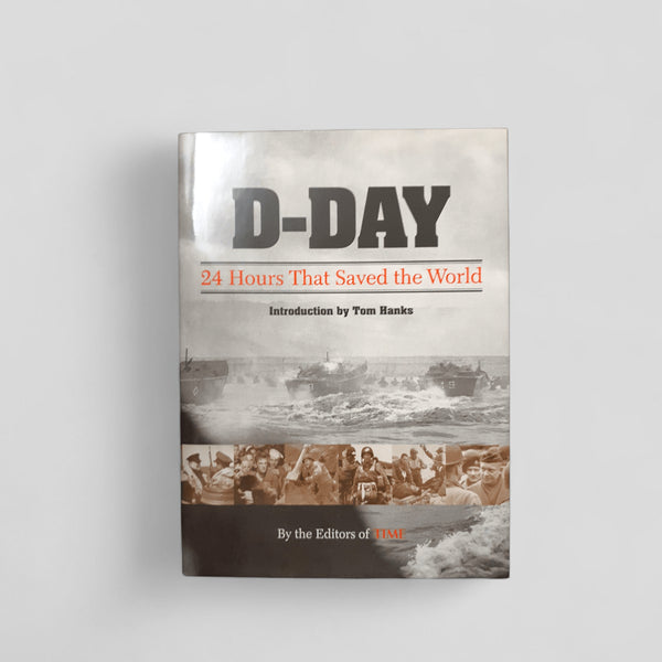 D - Day: 24 Hours That Saved the World by Editors of TIME - Books Worth Keeping