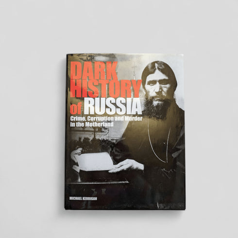Dark History of Russia: Crime, Corruption and Murder in the Motherland by Michael Kerrigan - Books Worth Keeping