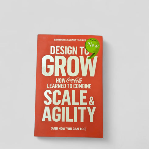 Design to Grow: How Coca - Cola Learned to Combine Scale and Agility (and How You Can, Too) by Butler David Tischler Linda - Books Worth Keeping