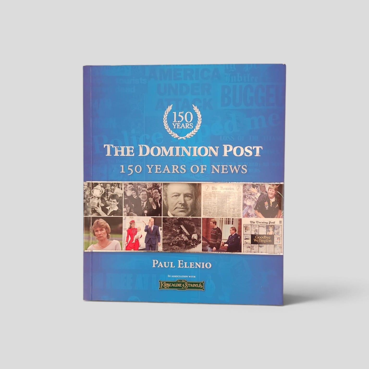 The Dominion Post: 150 Years of News by Paul Elenio, 2014