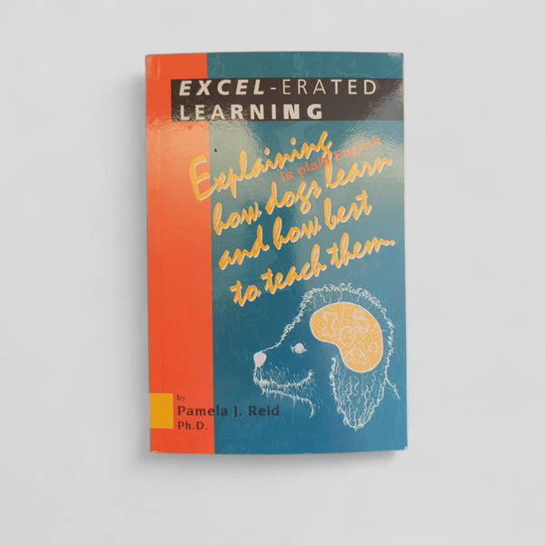 Excel - Erated Learning: Explaining in Plain English How Dogs Learn and How Best to Teach Them - Books Worth Keeping