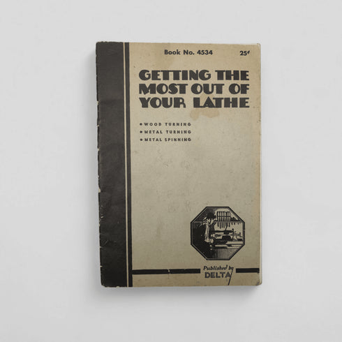 Getting the Most Out of Your Lathe – Delta (Vintage Booklet) - Books Worth Keeping