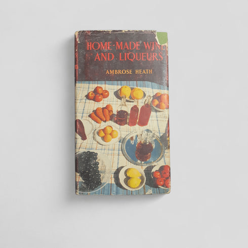 Home - Made Wines and Liqueurs by Ambrose Heath - Books Worth Keeping