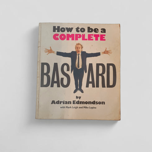 How to Be a Complete Bastard by Adrian Edmondson - Books Worth Keeping