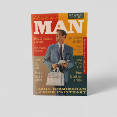 How to be a Man by John Birmingham and Dirk Flinthart - Books Worth Keeping
