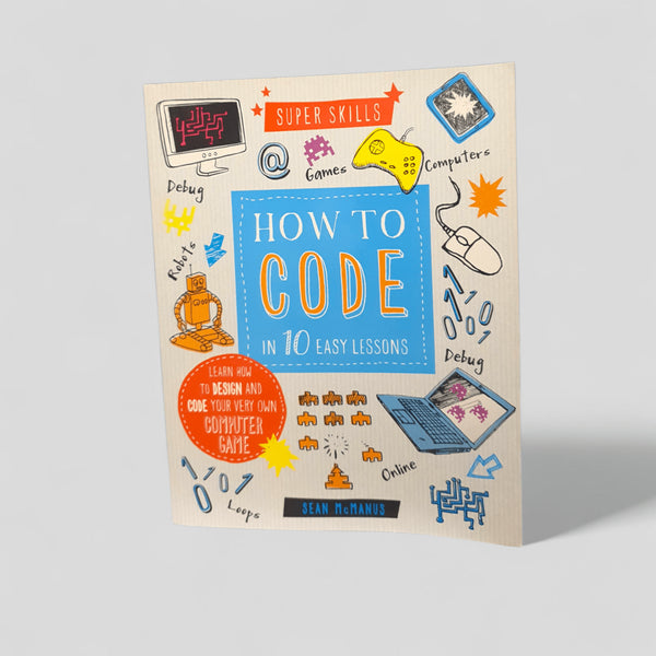 How to Code in 10 Easy Lessons by Sean McManus - Books Worth Keeping