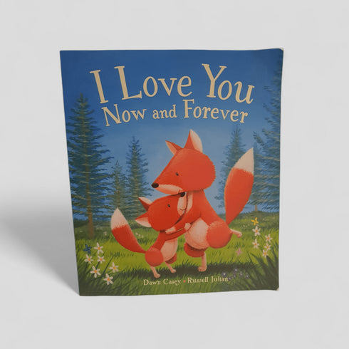 I Love You Now and Forever by Dawn Casey - Books Worth Keeping