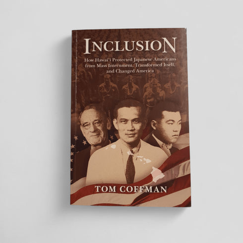 Inclusion: How Hawai‘i Protected Japanese Americans… by Tom Coffman - Books Worth Keeping