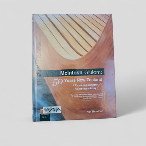 McIntosh Glulam: 50 Years New Zealand by Ken McIntosh - Books Worth Keeping