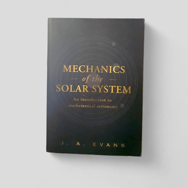 MECHANICS of the SOLAR SYSTEM - An introduction to mathematical astronomy by J. A. Evans - Books Worth Keeping