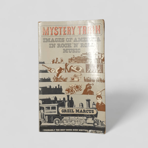 Mystery Train: Images of America in Rock 'n' Roll Music by Greil Marcus - Books Worth Keeping