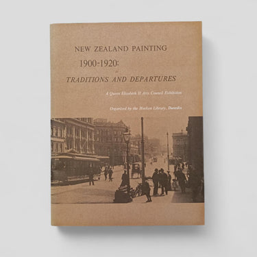 NEW ZEALAND PAINTING 1900 - 1920: TRADITIONS AND DEPARTURES by Gordon H. Brown - Books Worth Keeping