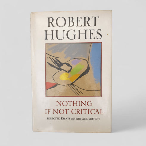 Nothing If Not Critical by Robert Hughes - Books Worth Keeping