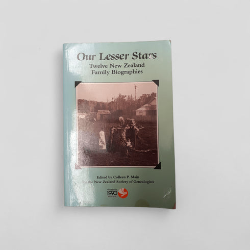 Our Lesser Stars: Twelve New Zealand Family Biographies by Colleen P. Main (ed.) - Books Worth Keeping