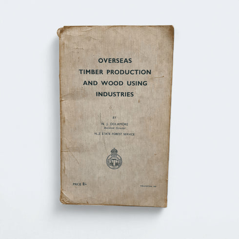 Overseas Timber Production and Wood Using Industries – N. J. Dolamore - Books Worth Keeping