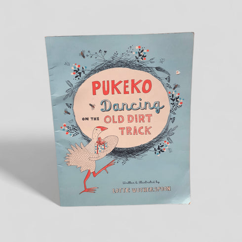 Pukeko Dancing on the Old Dirt Track by Lotte Wotherspoon - Books Worth Keeping