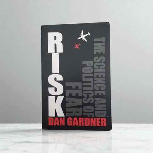 Risk: The Science and Politics of Fear – Dan Gardner (2008) - Books Worth Keeping