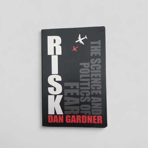 Risk: The Science and Politics of Fear – Dan Gardner (2008) - Books Worth Keeping
