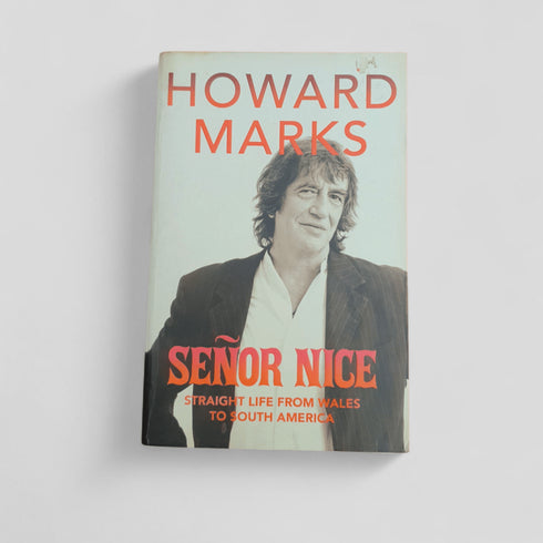 Señor Nice: Straight Life from Wales to South America by Howard Marks - Books Worth Keeping