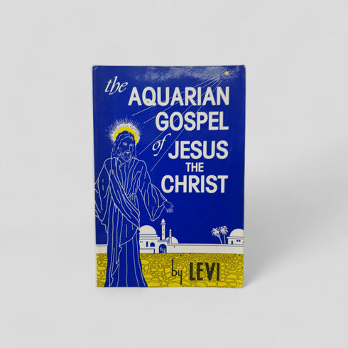 The Aquarian Gospel of Jesus the Christ by Levi (L. H. Dowling) - Books Worth Keeping