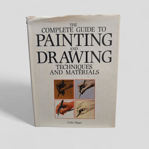 The Complete Guide to Painting and Drawing Techniques and Materials by Colin Hayes - Books Worth Keeping