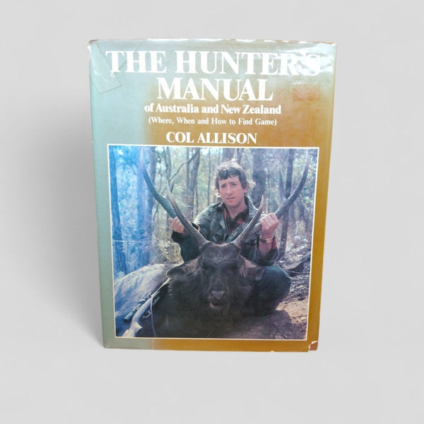 The Hunter's Manual of Australia and New Zealand (Where, When and How to Find Game) by Col Allison - Books Worth Keeping