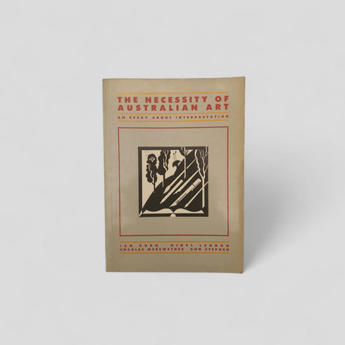 The Necessity of Australian Art by Ian Burn, Nigel Lendon, Charles Merewether & Ann Stephen - Books Worth Keeping