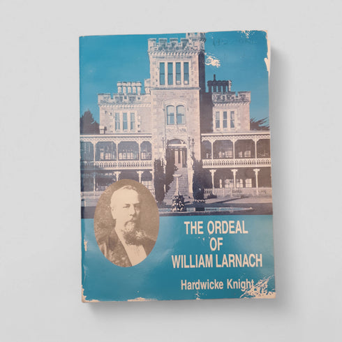The Ordeal of William Larnach — Hardwicke Knight - Books Worth Keeping