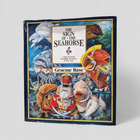 The Sign of the Seahorse: A Tale of Greed and High Adventure in Two Acts by Graeme Base - Books Worth Keeping