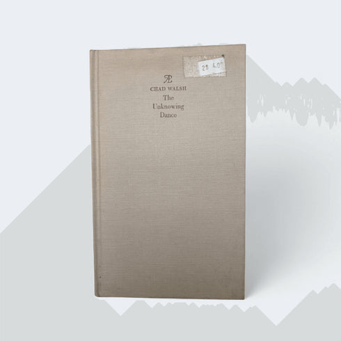 The Unknowing Dance – Chad Walsh (1964) - Books Worth Keeping