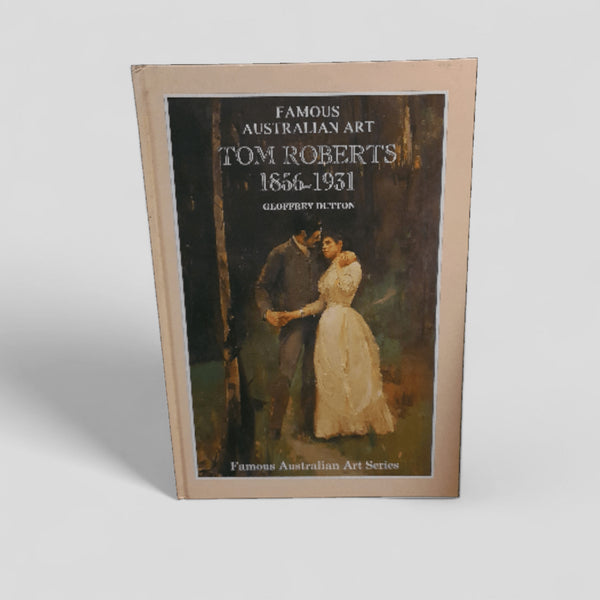 Tom Roberts, 1856 - 1931: A biographical sketch (Famous Australian art series) by Geoffrey Dutton - Books Worth Keeping