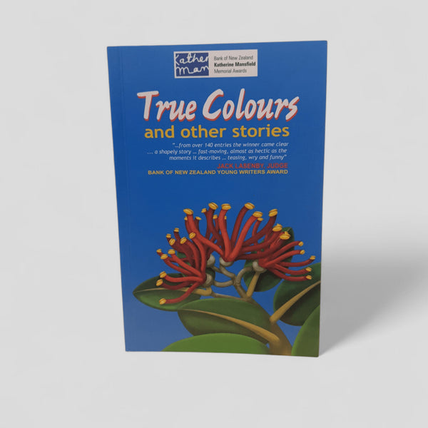 True Colours and Other Stories – BNZ Katherine Mansfield Award Winners - Books Worth Keeping