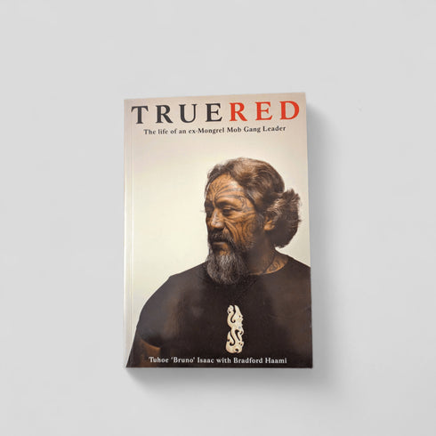 True Red: The Life of an ex - Mongrel Mob Gang Leader by Tuhoe 'Bruno' Isaac with Bradford Haami - Books Worth Keeping