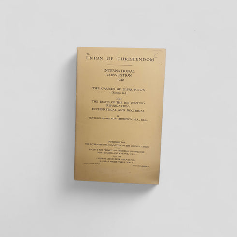 Union of Christendom: The Causes of Disruption (International Convention 1940) by Beatrice Hamilton Thompson - Books Worth Keeping