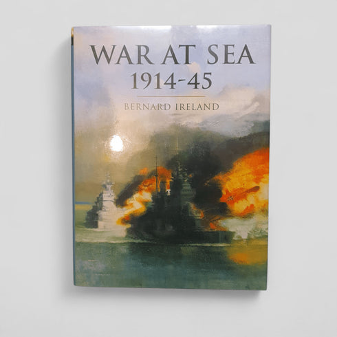 War at Sea 1914 - 45 by Bernard Ireland - Books Worth Keeping