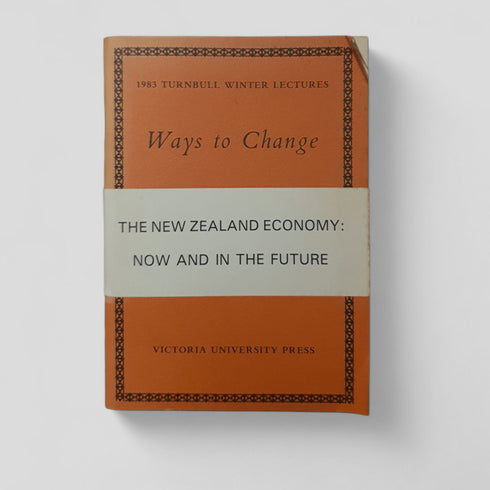 Ways to Change: The New Zealand Economy - Now and in the Future by Victoria University Press - Books Worth Keeping