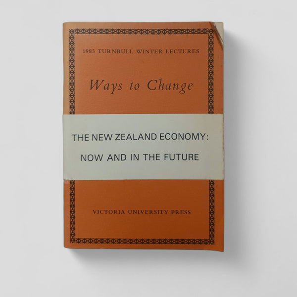Ways to Change: The New Zealand Economy - Now and in the Future by Victoria University Press - Books Worth Keeping