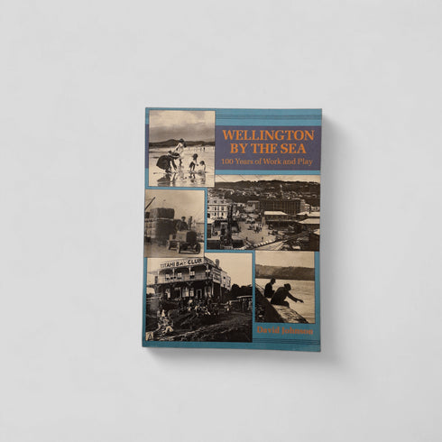 Wellington by the Sea: A Hundred Years of Work and Play - Books Worth Keeping