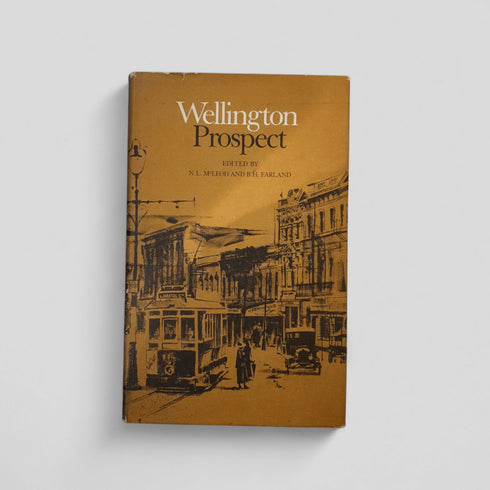 Wellington Prospect Edited by N. L. McLeod and B. H. Farland. - Books Worth Keeping