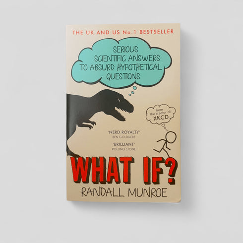What If : Serious Scientific Answers To Absurd Hypothetical Questions by Randall Munroe - Books Worth Keeping