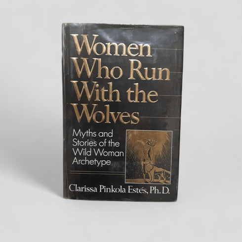 Women Who Run with the Wolves: Myths and Stories of the Wild Woman Archetype by Clarissa Pinkola Estes - Books Worth Keeping