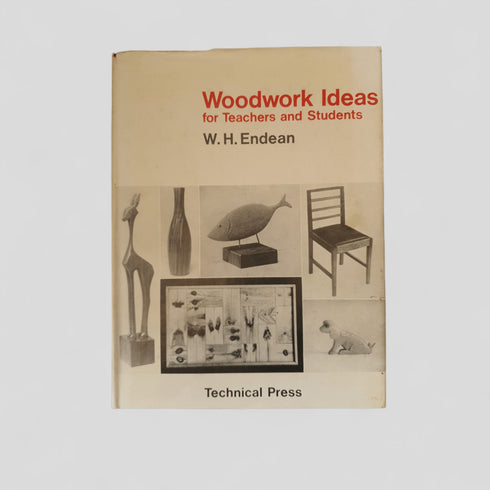 Woodwork Ideas for Teachers and Students by W.H. Endean - Books Worth Keeping
