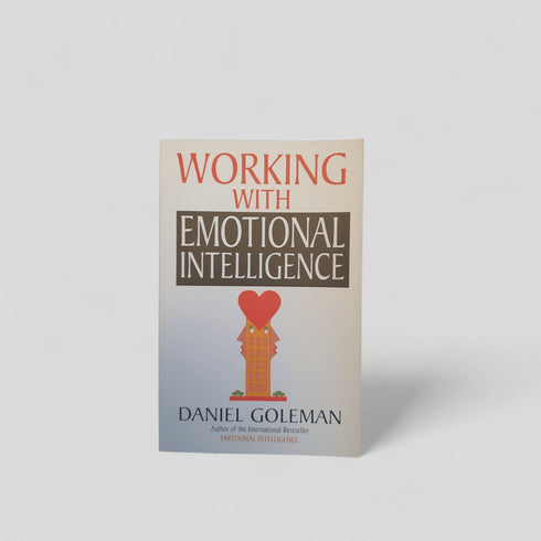 Working with Emotional Intelligence by Daniel Goleman - Books Worth Keeping