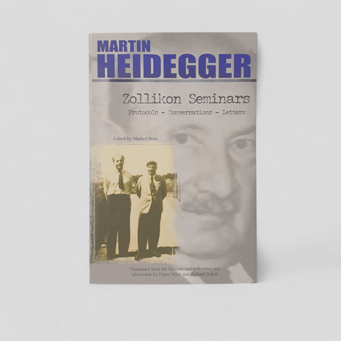 Zollikon Seminars: Protocols, Conversations, Letters by Martin Heidegger, ed. Medard Boss - Books Worth Keeping
